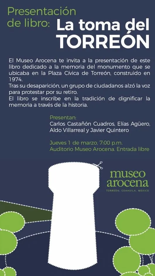 El Torreón Moderno LA TOMA DEL TORREÓN  En el Museo Arocena será la present...