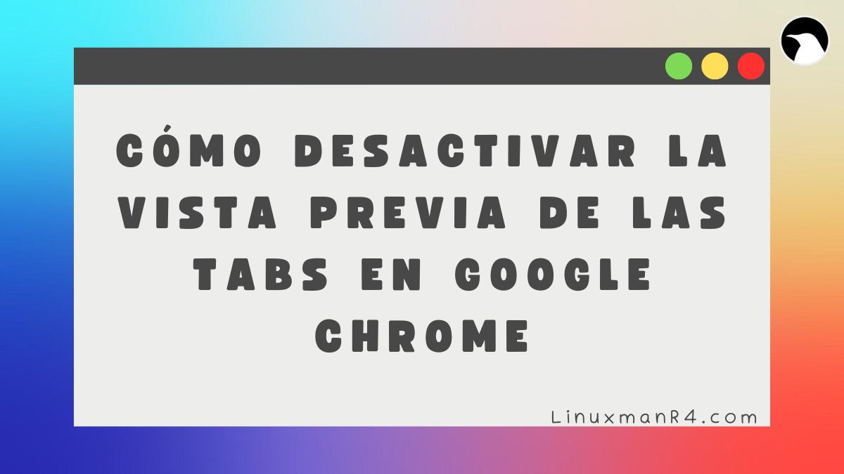 Featured image of post Cómo desactivar la vista previa de las Tabs en Google Chrome
